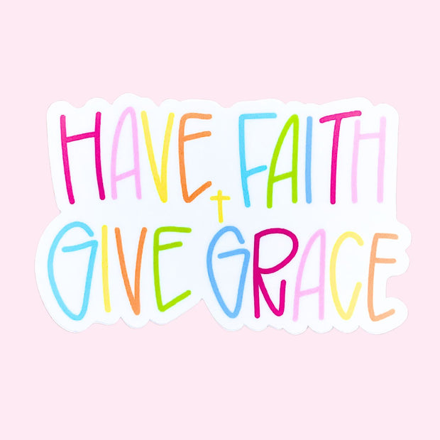 Sticker - Have Faith + Give Grace
