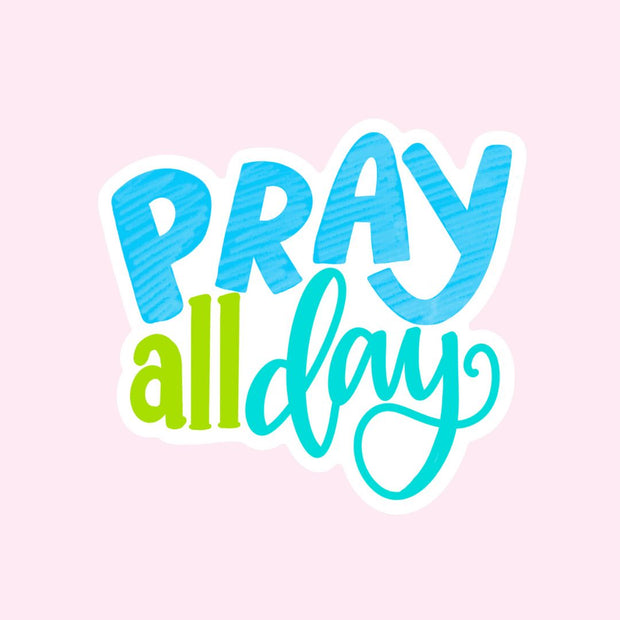 Sticker - Pray all Day