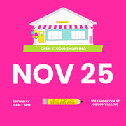 Nov 25 - Small Business Saturday Open Studio Shopping